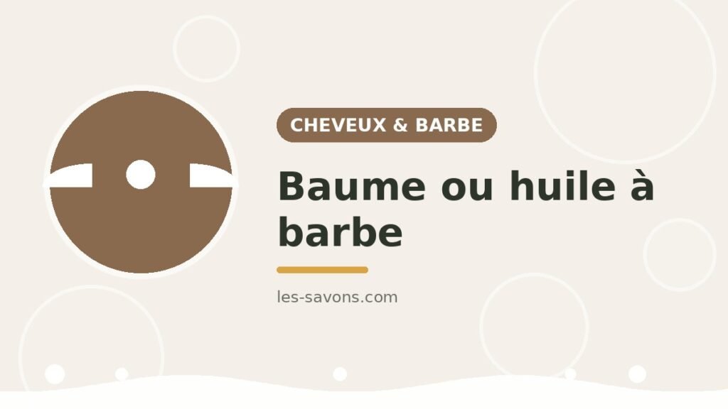 Baume ou huile à barbe