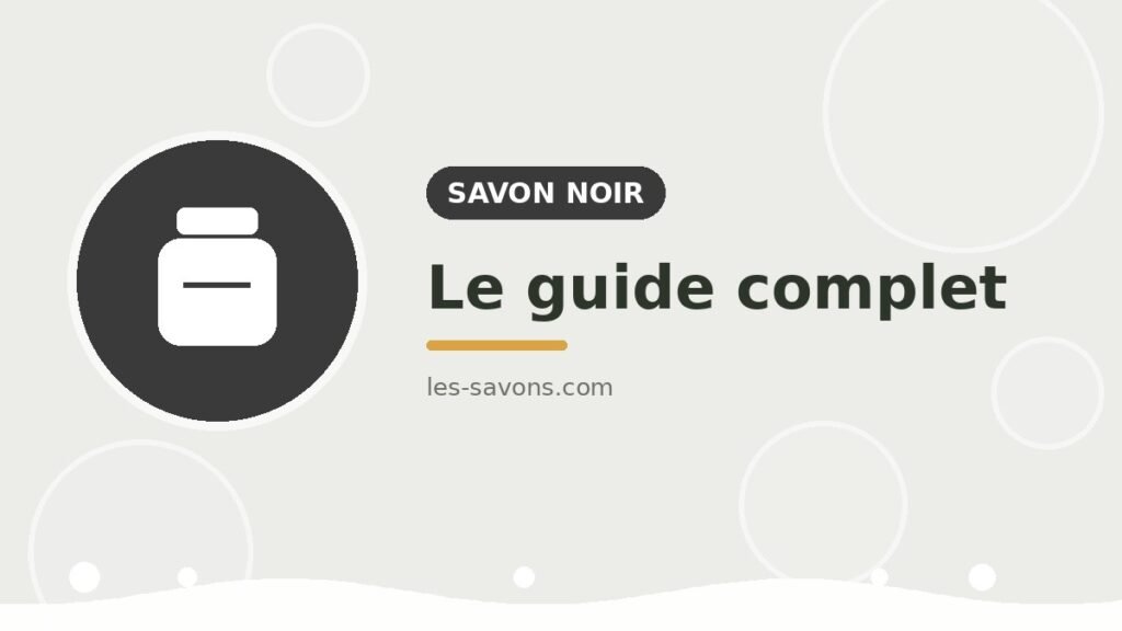 Savon noir — guide