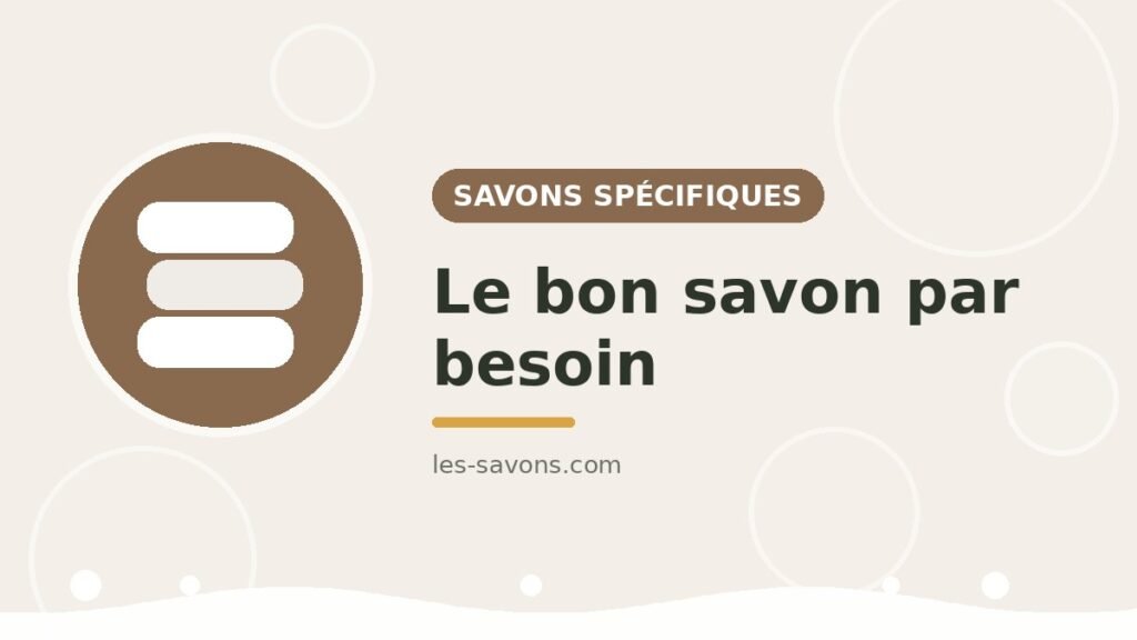 Savons spécifiques — panorama